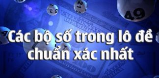 Các bộ số trong lô đề mọi người cần phải đặc biệt lưu ý